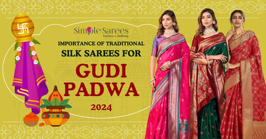 Importance of Traditional Silk Sarees for Gudi Padwa 2024