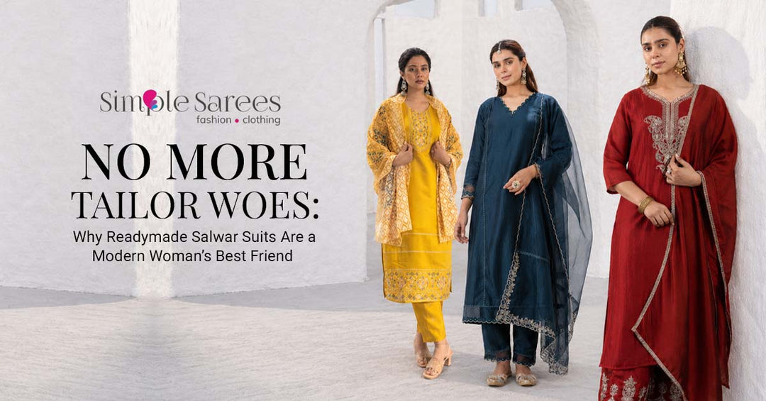 No More Tailor Woes: Why Readymade Salwar Suits Are a Modern Woman’s Best Friend