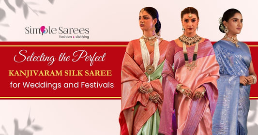 Selecting the Perfect Kanjivaram Silk Saree for Weddings and Festivals